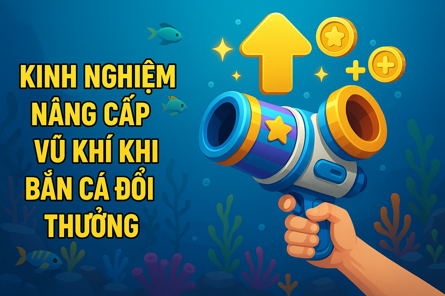Kinh Nghiệm Nâng Cấp Vũ Khí Khi Bắn Cá Đổi Thưởng